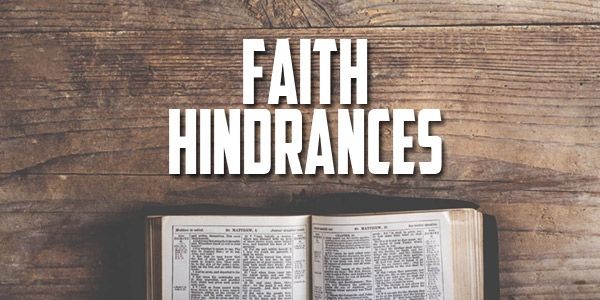 Hindrances to our faith, why we do not continue in our faith